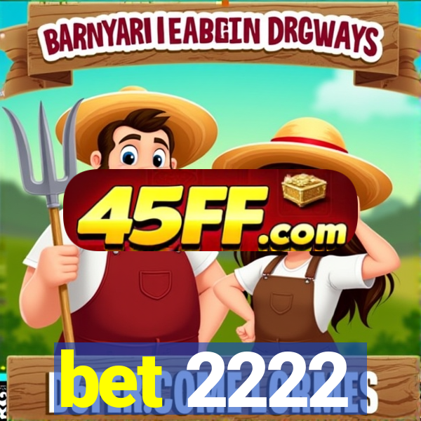 bet 2222
